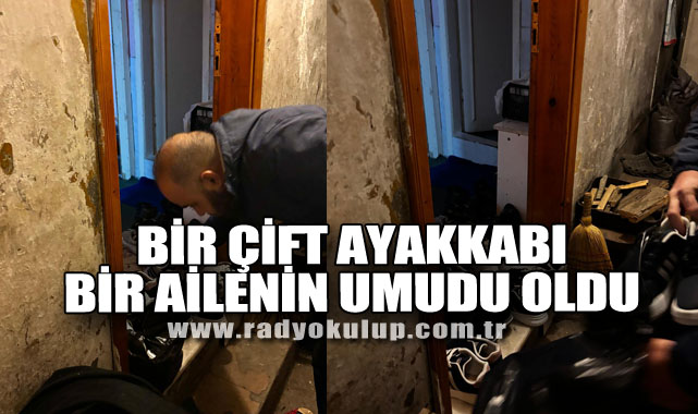 Bir Çift Ayakkabı Bir Ailenin Umudu Oldu