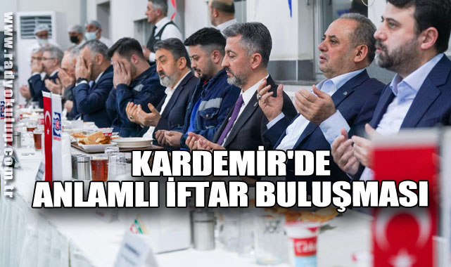 KARDEMİR'de Anlamlı İftar Buluşması