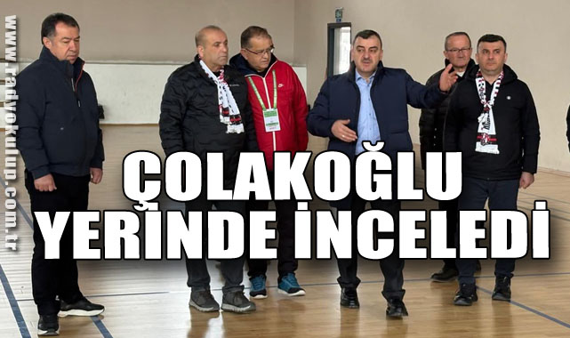 Çolakoğlu yerinde inceledi