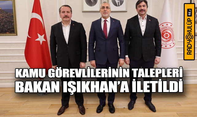 Kamu Görevlilerinin Talepleri Bakan Işıkhan’a İletildi