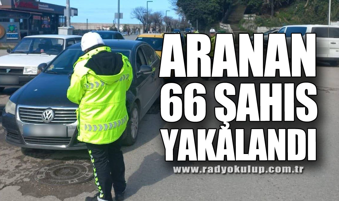 ARANAN 66 ŞAHIS YAKALANDI