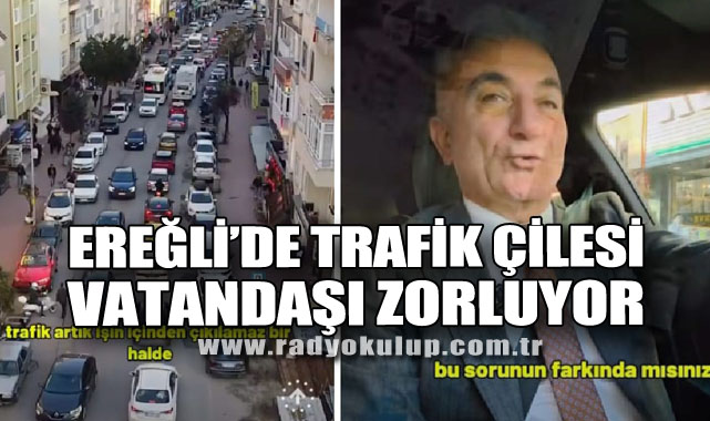 Ereğli’de Trafik Çilesi Vatandaşı Zorluyor