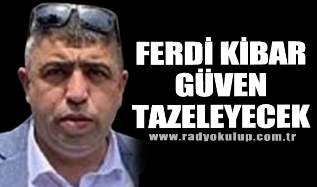 Ferdi Kibar Güven Tazeleyecek