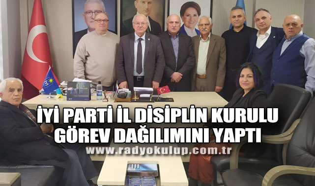 İYİ Parti İl Disiplin Kurulu Görev Dağılımını Yaptı