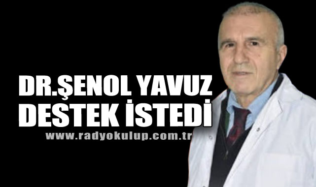 Dr.Şenol Yavuz Destek İstedi