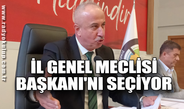 İL GENEL MECLİSİ BAŞKANI'NI SEÇİYOR