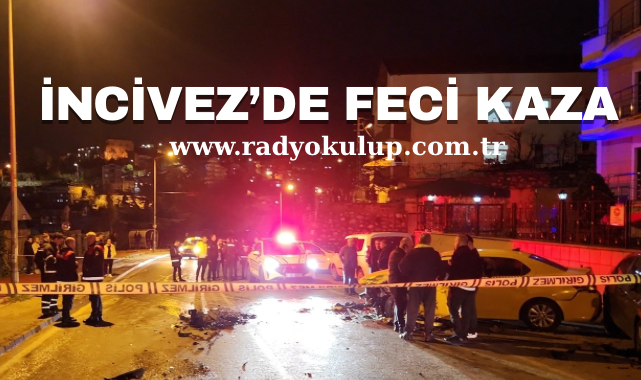 İNCİVEZ’DE FECİ KAZA 