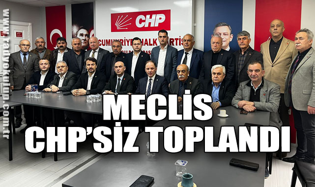 Meclis CHP’siz Toplandı