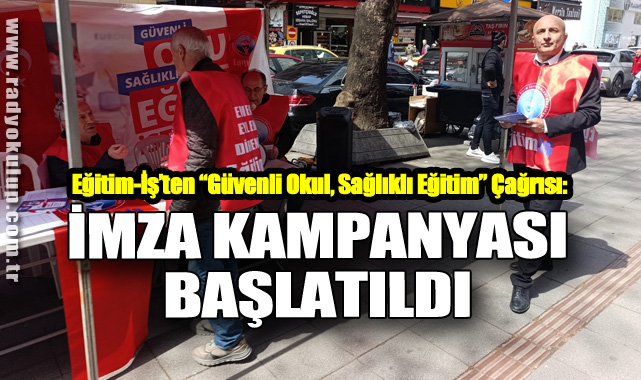 Eğitim-İş’ten “Güvenli Okul, Sağlıklı Eğitim” Çağrısı: İmza Kampanyası Başlatıldı