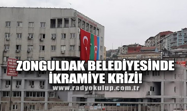 ZONGULDAK BELEDİYESİNDE İKRAMİYE KRİZİ!