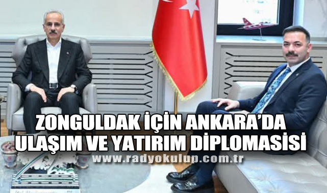 Zonguldak Için Ankara’da Ulaşım ve Yatırım Diplomasisi