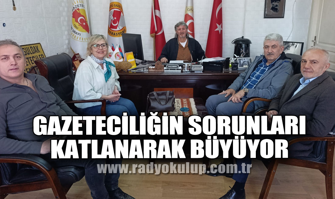 GAZETECİLİĞİN SORUNLARI KATLANARAK BÜYÜYOR