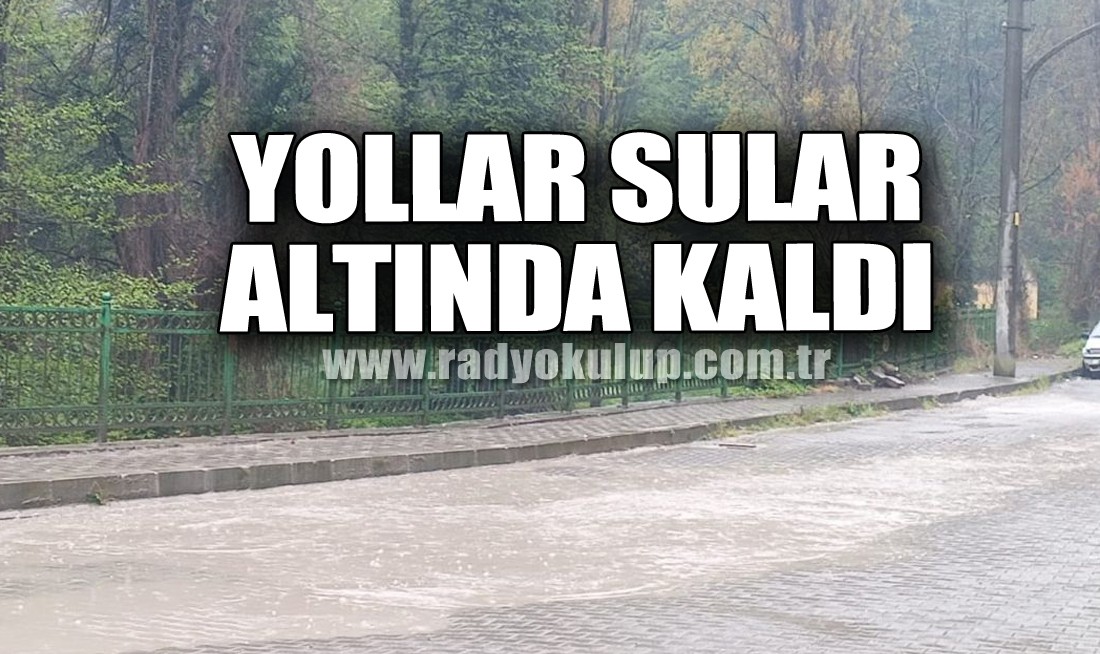 Yollar sular altında kaldı