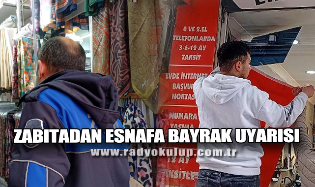 Zabıtadan Esnafa Bayrak Uyarısı