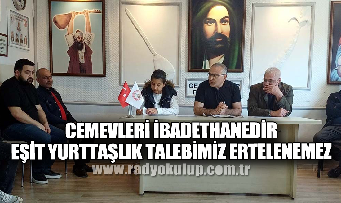 “Cemevleri ibadethanedir, eşit yurttaşlık talebimiz ertelenemez” 