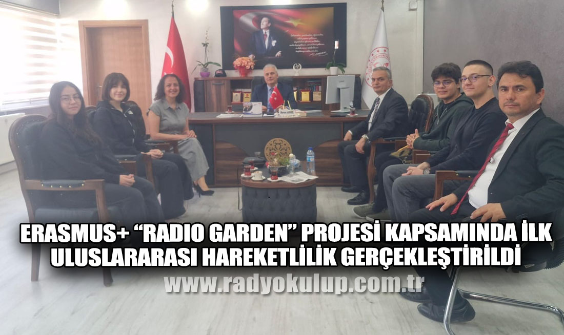 ERASMUS+ “RADIO GARDEN” PROJESİ KAPSAMINDA İLK ULUSLARARASI HAREKETLİLİK GERÇEKLEŞTİRİLDİ