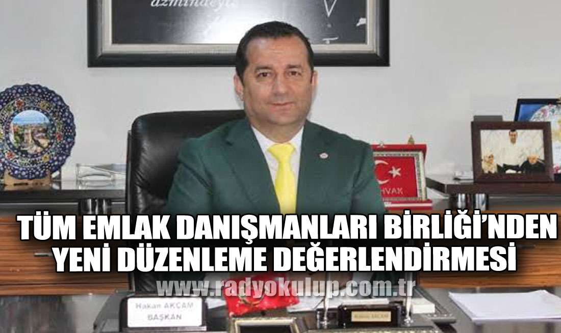  Tüm Emlak Danışmanları Birliği’nden Yeni Düzenleme Değerlendirmesi