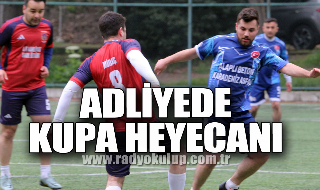 Adliyede kupa heyecanı