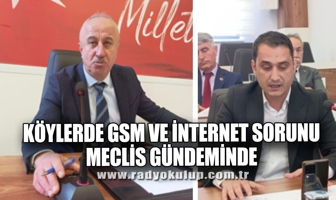 Köylerde GSM ve İnternet Sorunu Meclis Gündeminde