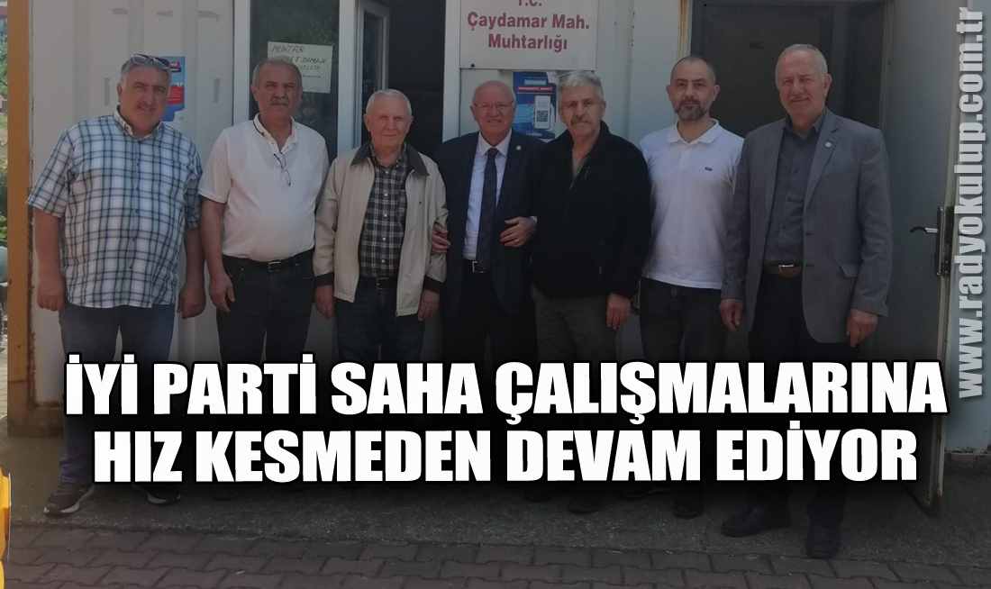 İYİ Parti saha çalışmalarına hız kesmeden devam ediyor