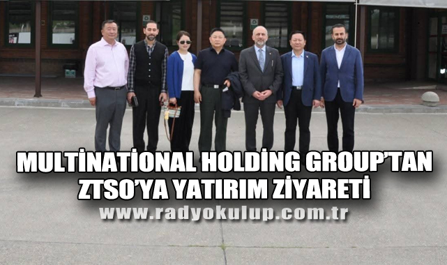 Multinational Holding Group’tan ZTSO’ya Yatırım Ziyareti