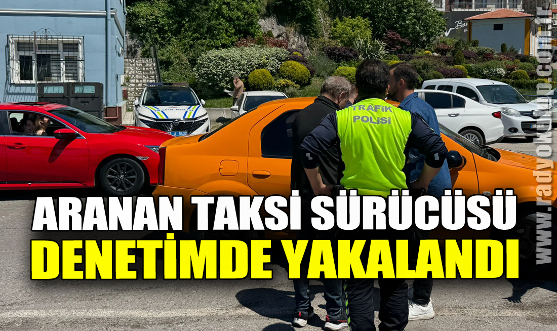 Aranan Taksi Sürücüsü Denetimde Yakalandı