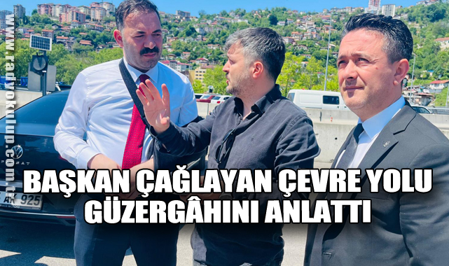 BAŞKAN ÇAĞLAYAN ÇEVRE YOLU GÜZERGÂHINI ANLATTI