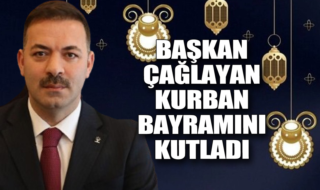BAŞKAN ÇAĞLAYAN KURBAN BAYRAMI'NI KUTLADI