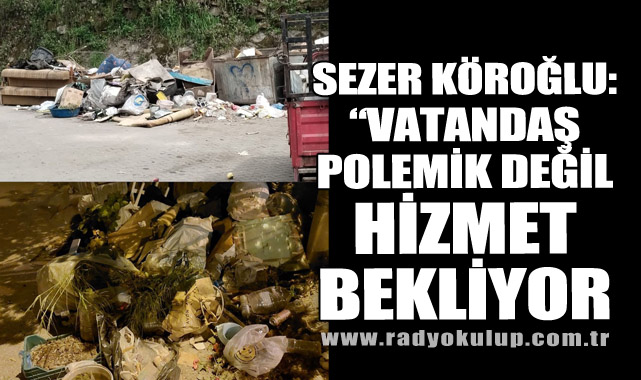 Sezer Köroğlu: “Vatandaş Polemik Değil, Hizmet Bekliyor”