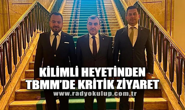 Kilimli Heyetinden TBMM’de Kritik Ziyaret
