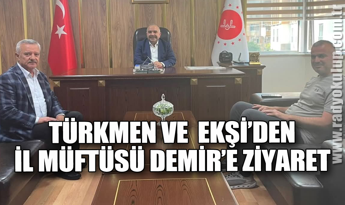 Türkmen Ve  Ekşi’den İl Müftüsü Demir’e Ziyaret
