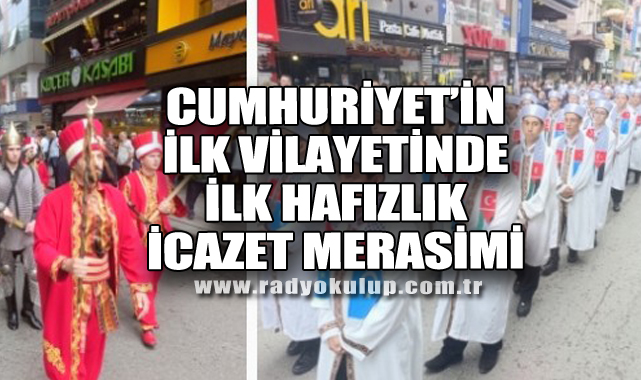 Cumhuriyetin İlk Vilayetinde İlk Hafızlık İcazet Merasimi