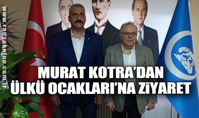 Murat Kotra’dan Ülkü Ocakları’na Ziyaret