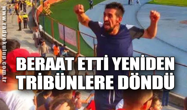 Beraat etti yeniden tribünlere döndü