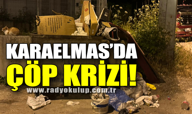 KARAELMAS’DE ÇÖP KRİZİ!