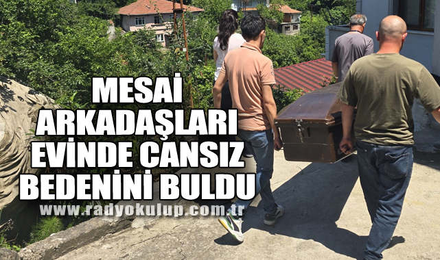 Mesai Arkadaşları Evinde Cansız Bedenini Buldu