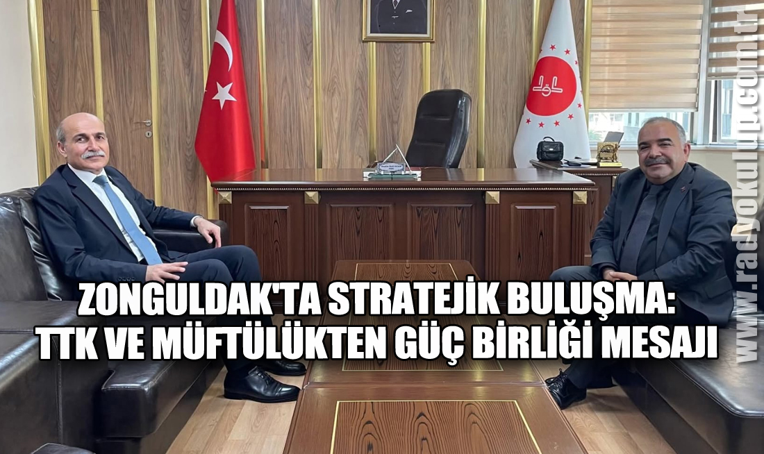 ​Zonguldak'ta Stratejik Buluşma: TTK ve Müftülükten Güç Birliği Mesajı