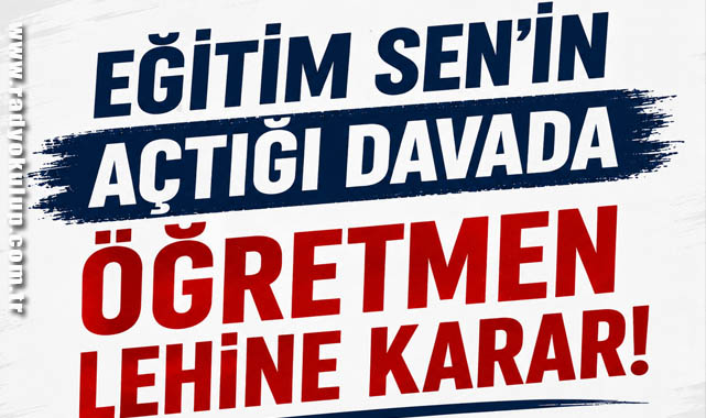 Eğitim Sen'in Açtığı Davada Öğretmen Lehine Karar