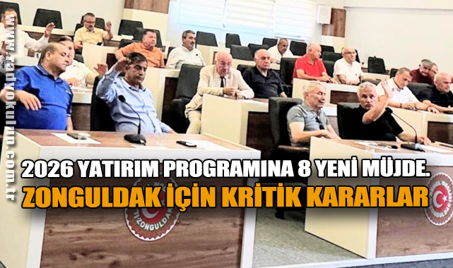 2026 Yatırım Programına 8 Yeni Müjde. Zonguldak İçin Kritik Kararlar