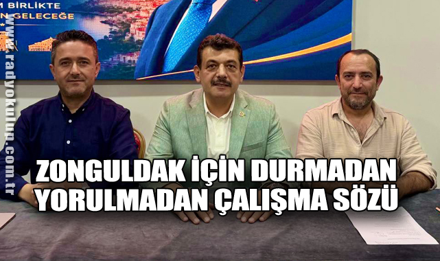 Zonguldak İçin Durmadan ve Yorulmadan Çalışma Sözü