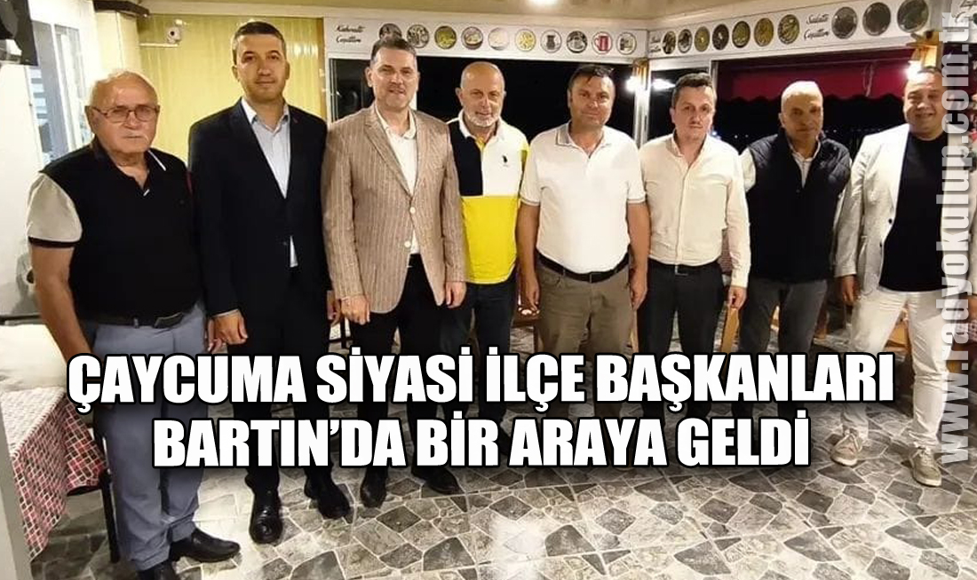 Çaycuma Siyasi İlçe Başkanları Bartın’da Bir Araya Geldi