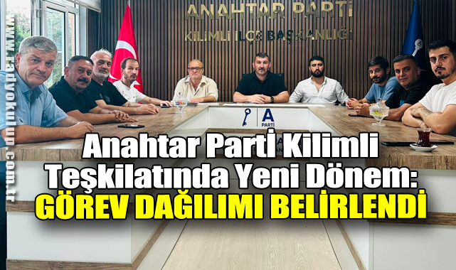 Anahtar Parti Kilimli Teşkilatında Yeni Dönem: Görev Dağılımı Belirlendi