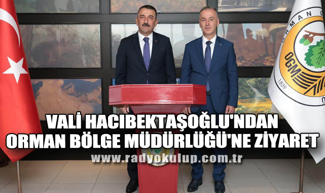 Vali Hacıbektaşoğlu'ndan Orman Bölge Müdürlüğü'ne Ziyaret