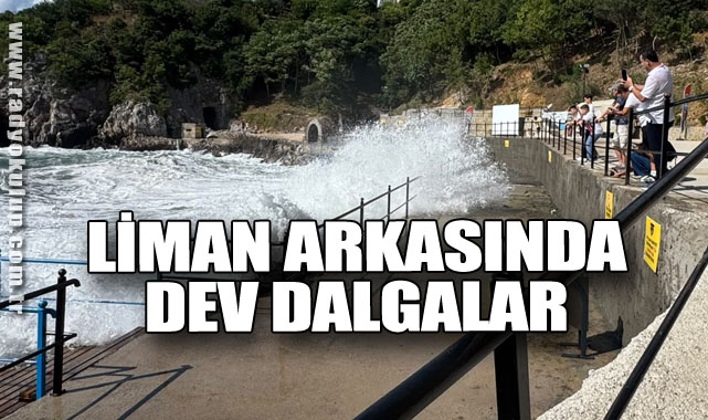 LİMAN ARKASINDA DEV DALGALAR