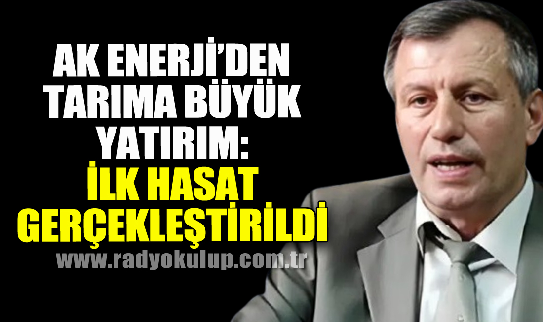 Ak Enerji’den Tarıma Büyük Yatırım: İlk Hasat Gerçekleştirildi