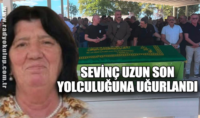Sevinç Uzun Son Yolculuğuna Uğurlandı