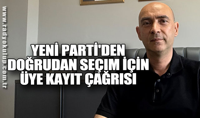 YENİ Parti'den Doğrudan Seçim İçin Üye Kayıt Çağrısı