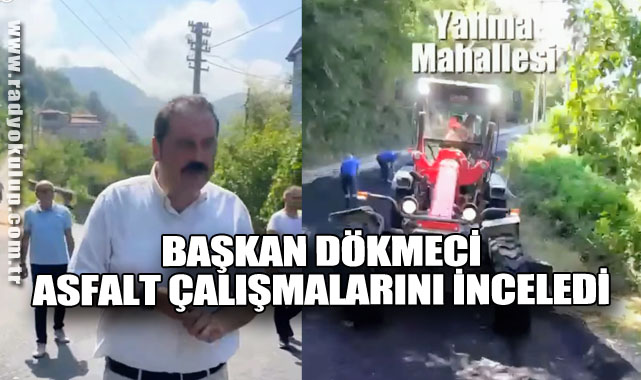 Başkan Dökmeci Asfalt Çalışmalarını İnceledi
