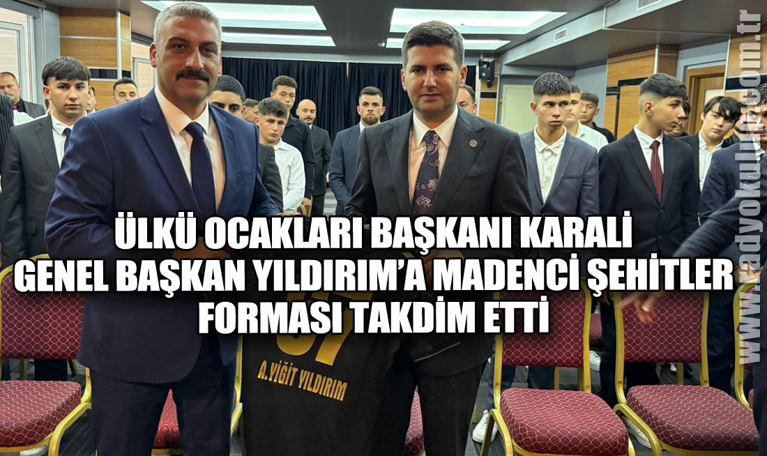 Ülkü Ocakları Başkanı Karali, Genel Başkan Yıldırım’a Madenci Şehitler Forması Takdim Etti