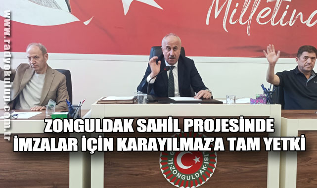 Zonguldak Sahil Projesinde İmzalar İçin Karayılmaz’a Tam Yetki​